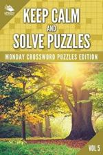 Keep Calm and Solve Puzzles Vol 5: Monday Crossword Puzzles Edition