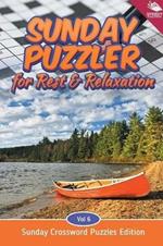 Sunday Puzzler for Rest & Relaxation Vol 6: Sunday Crossword Puzzles Edition