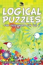 Logical Puzzles for Crossword Fun Vol 6: Crossword A Day Edition