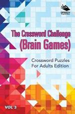 The Crossword Challenge (Brain Games) Vol 3: Crossword Puzzles For Adults Edition