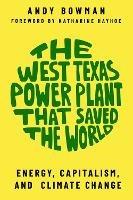 The West Texas Power Plant that Saved the World: Energy, Capitalism, and Climate Change