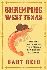 Shrimping West Texas: The Rise and Fall of the Permian Sea Shrimp Company