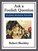 Ask a Foolish Question