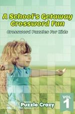 A School's Getaway Crossword Fun Vol 1: Crossword Puzzles For Kids