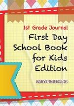 1st Grade Journal - First Day School Book for Kids Edition