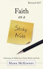 Faith on a Sticky Note: A Journey of Addiction, Faith, Death and Life