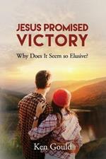 Jesus Promised Victory: Why Does it Seem so Elusive?