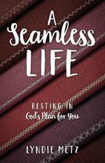 A Seamless Life: Resting in God's Plan for You