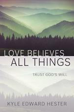 Love Believes All Things: Trust God's Will