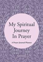 My Spiritual Journey In Prayer - A Prayer Journal Planner