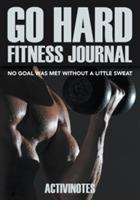 Go Hard Fitness Journal - No Goal Was Met Without A Little Sweat