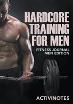 Hardcore Training For Men - Fitness Journal Men Edition