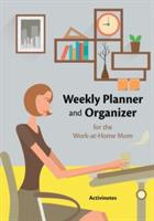 Weekly Planner and Organizer for the Work-at-Home Mom