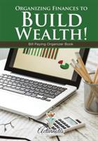 Organizing Finances to Build Wealth! Bill Paying Organizer Book