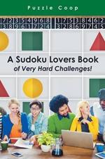 A Sudoku Lovers Book of Very Hard Challenges