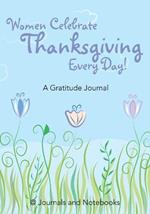 Women Celebrate Thanksgiving Every Day! A Gratitude Journal