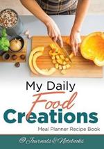 My Daily Food Creations. Meal Planner Recipe Book.