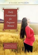 Daily Devotionals for Pregnant Women: A Pregnancy Journal Devoted to Devotions