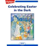Celebrating Easter in the Dark