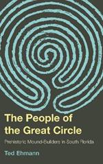 The People of the Great Circle: Prehistoric Mound Builders in South Florida