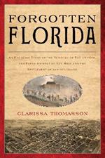 Forgotten Florida: An Engaging Story of the Building of Tallahassee, the Establishment of Key West, and the Settlement of Sanibel Island