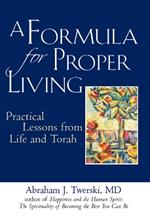 A Formula for Proper Living: Practical Lessons from Life and Torah