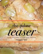 The Palate Teaser- Food Stylings by Stephana Arnold- Volume 2