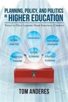 Planning, Policy, and Politics in Higher Education: Tools to Help Leaders Make Strategic Choices