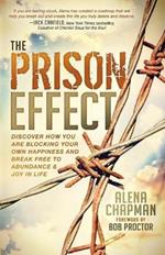 The Prison Effect: Discover How You Are Blocking Your Own Happiness and Break Free to Abundance and Joy in Life