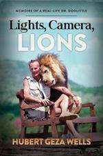 Lights, Camera, Lions: Memoirs of a Real-Life Dr. Doolittle