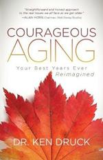 Courageous Aging: Your Best Years Ever Reimagined