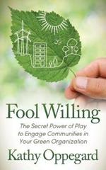 Fool Willing: The Secret Power of Play to Engage Communities in Your Green Organization