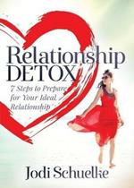 Relationship Detox: 7 Steps to Prepare for Your Ideal Relationship