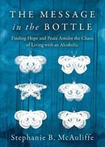 The Message in the Bottle: Finding Hope and Peace Amidst the Chaos of Living with an Alcoholic