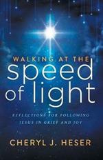 Walking at the Speed of Light: Reflections for Following Jesus in Grief and Joy