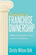 Adventures in Franchise Ownership: 4 Pillars to Strengthen, Protect and Grow Your Business