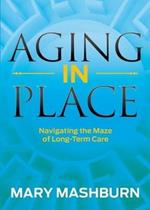 Aging in Place: Navigating the Maze of Long-Term Care