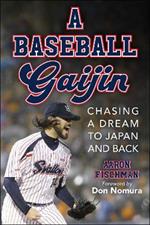 Baseball Gaijin: Chasing a Dream Across the World