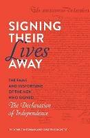 Signing Their Lives Away: The Fame and Misfortune of the Men Who Signed the Declaration of Independence