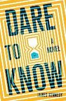 Dare to Know : A Novel