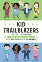 Kid Trailblazers:  True Tales of Childhood from Changemakers and Leaders