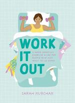 Work It Out: A Mood-Boosting Exercise Guide for People Who Just Want to Lie Down