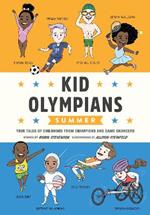 Kid Olympians: Summer  : True Tales of Childhood from Champions and Game Changers 