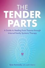 The Tender Parts: A Guide to Healing from Trauma Through Internal Family Systems Therapy