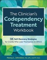 The Clinician's Codependency Treatment Workbook: 66 Self-Recovery Strategies for Clients Who Lose Themselves in Others
