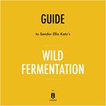 Guide to Sandor Ellix Katz's Wild Fermentation by Instaread