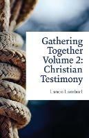 Gathering Together Volume 2: Christian Testimony