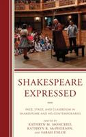 Shakespeare Expressed: Page, Stage, and Classroom in Shakespeare and His Contemporaries