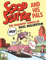 Scoop Scuttle And His Pals: The Crackpot Comics Of Basil Wolverton