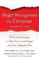 Anger Management for Everyone: Ten Proven Strategies to Help You Control Anger and Live a Happier Life